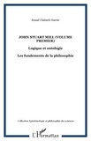 Souad Chaherli-Harrar - John Stuart Mill, logique et ontologie - Les fondements de la philosophie, volume 1.