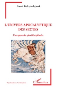 Esmat Torkghashghaei - L'univers apocalyptique des sectes - Une approche pluridisciplinaire.