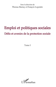 Thomas Barnay et François Legendre - Emploi et politiques sociales - Tome 1, Défis et avenirs de la protection sociale.