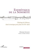 Didier Guigue - Esthétique de la Sonorité - L'héritage debussyte dans la musique pour piano du XXe siècle.