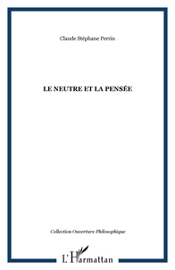 Claude Stéphane Perrin - Le neutre et la pensée.