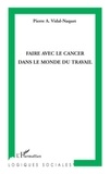 Pierre A. Vidal-Naquet - Faire avec le cancer dans le monde du travail.
