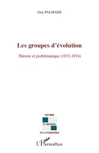 Guy Palmade - Les groupes d'évolution - Théorie et Problématique (1972-1974).