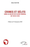 Chérif Ba - Crimes et délits dans la vallée du fleuve Sénégal de 1810 à 1970.