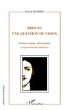 Patrick Mathieu - Proust, une question de vision - Pulsion scopique, photographie et représentations littéraires.