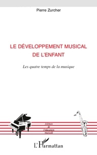 Pierre Zurcher - Le développement musical de l'enfant - Les quatre temps de la musique.