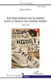 Pascale Pellerin - Les philosophes des Lumières dans la France des années noires : Voltaire, Montesquieu, Rousseau et Diderot - 1940-1944.