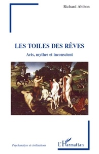 Richard Abibon - Les toiles des rêves - Arts, mythes et inconscient.