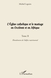 Michel Legrain - L'Eglise catholique et le mariage en Occident et en Afrique - Tome 2, Ebranlement de l'édifice matrimonial.