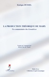 Enrique Dussel - La production théorique de Marx - Un commentaire des Grundrisse.