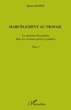 Denis Hanot - Harcèlement au travail - Tome 2, La sanction du système dans les secteurs privés et publics.