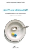 German Velasquez et Carlos Correa - L'accès aux médicaments - Entre le droit à la santé et les nouvelles règles de commerce international.