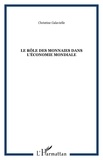 Christine Galavielle - Le rôle des monnaies dans l'économie mondiale.