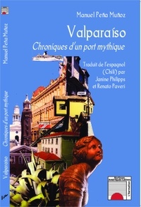 Manuel Peña Muñoz - Valparaiso - Chroniques d'un port mythique.