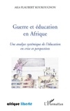 Aka Flaubert Koukougnon - Guerre et éducation en Afrique - Une analyse systémique de l'Education en crise et perspectives.