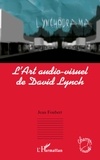 Jean Foubert - L'art audio-visuel de David Lynch.