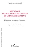 François-Xavier Mayegle - Mutations des politiques de gestion et création de valeur - Une étude menée au Cameroun.