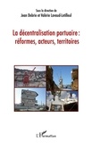 Jean Debrie et Valérie Lavaud-Letilleul - La décentralisation portuaire : réformes, acteurs, territoires.