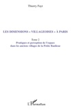 Thierry Fayt - Les dimensions "villageoises" à Paris - Tome 2, Pratiques et perception de l'espace dans les anciens villages de la Petite Banlieue.