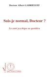 Albert Gabrieleff - Suis-je normal, Docteur ? - La santé psychique au quotidien.