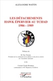 Alexandre Wattin - Les détachements Hawk épervier au Tchad 1986-1989.