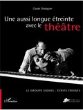 Claude Chalaguier - Une aussi longue étreinte avec le théâtre.