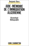 Benjamin Stora - Aide-mémoire de l'immigration algérienne.