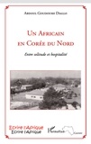 Abdoul Goudoussi Diallo - Un Africain en Corée du Nord - Entre solitude et hospitalité.