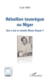 Seidik Abba - Rébellion touarègue au Niger - Qui a tué le rebelle Mano Dayak ?.