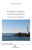 Alem Surre-Garcia - Archipels et diaspora : essai d'émancipation - La théocratie républicaine Tome 2.