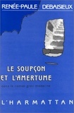 Renée-Paule Debaisieux - Le soupçon et l'amertume dans le roman grec moderne - 1880-1922.