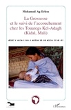 Mohamed Ag Erless - La grossesse et le suivi de l'accouchement chez les touaregs Kel-Adagh (Kidal, Mali).