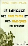 Titinga-Frédéric Pacéré - Le langage des tam-tam et des masques en Afrique, Bendrologie : une littérature méconnue.