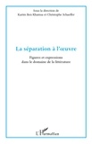 Karim Ben Khamsa et Christophe Schaeffer - La séparation à l'oeuvre - Figures et expressions dans le domaine de la littérature.