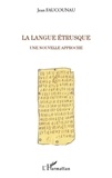 Jean Faucounau - La langue Etrusque - Une nouvelle approche.