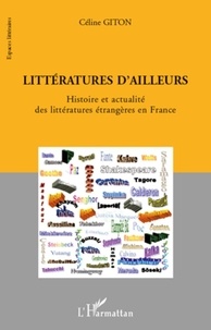 Céline Giton - Littératures d'ailleurs - Histoire et actualité des littératures étrangères en France.