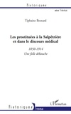 Tiphaine Besnard - Les prostituées à la Salpêtrière et dans le discours médical - 1850-1914 une folle débauche.