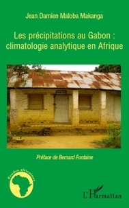 Jean Damien Maloba Makanga - Les précipitations au Gabon : climatologie analytique en Afrique.