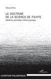 Manuel Roy - La doctrine de la science de Fichte - Idéalisme spéculatif et réalisme pratique.