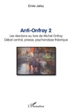 Emile Jalley - Anti-Onfray 2 - Les réactions au livre de Michel Onfray, débat central presse, psychanalyse théorique.