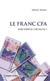 Serges Ikièmi - Le franc CFA - D'ou vient-il ? Ou va-t'-il?.