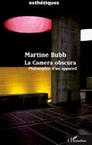 Martine Bubb - La Camera obscura - Philosophie d'un appareil.