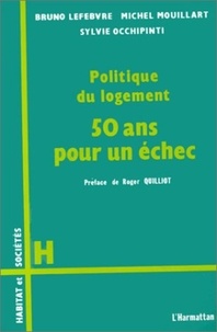 Bruno Lefebvre et Michel Mouillart - Politique du logement - Cinquante ans pour un échec.