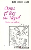 Marie-Christine Cabaud - Ogres et fées au Népal : contes merveilleux.
