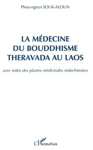 Phou-Ngeun Souk-Aloun - La médecine du Bouddhisme Theravada au Laos - Avec index des plantes médicinales indochinoises.