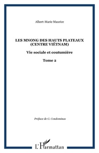 Albert-Marie Maurice - Les Mnong des hauts plateaux (Centre Viêtnam) - 2  - Tome 2.