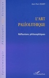 Jean-Paul Jouary - L'art paleolithique - reflexions philosophiques.