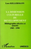 Luce Kellermann - La dimension culturelle du développement - Bibliographie sélective et annotée - 1985-1990.