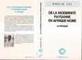 Babacar Sall - De la modernité paysanne en Afrique Noire - Le Sénégal (pour une sociologie de la norme et de la ruse).