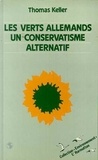 Thomas Keller - Les Verts allemands, un conservatisme alternatif.